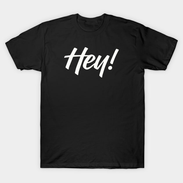 HEY! design no. 4 ( darker shirts ) T-Shirt by Eugene and Jonnie Tee's